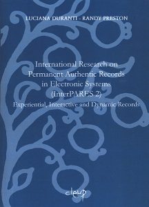 International Research on Permanent Authentic Records in Electronic Systems (InterPARES) 2: Experiential, Interactive and Dynamic Records