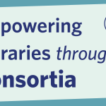 Empowering Libraries through Consortia