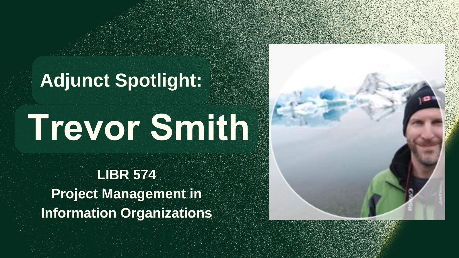 Adjunct Spotlight: Trevor Smith. Trevor teaches L.I.B.R. 574: Project Management in Information Organizations