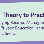 From Theory to Practice: Applying Records Management and Privacy Education in the Public Sector