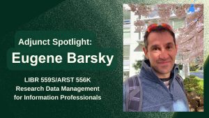 Adjunct Spotlight: Eugene Barsky. L.I.B.R. 559 S. and A.R.S.T. 556 K. Research Data Management for Information Professionals. Eugene stands next to a cherry blossom tree on a sunny day.