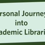 Personal Journeys into Academic Libraries
